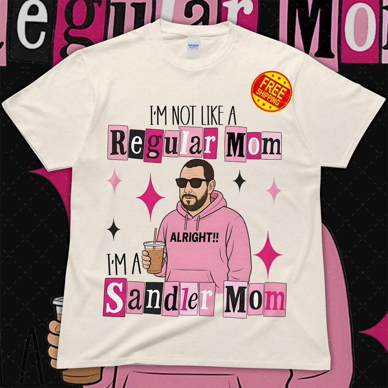 I'm Not Like a Regular Mom, I'm Sandler Mom, Adam Sandler T-Shirt, Comedian Graphic Tee, 90s Movie Star, Fan Gift Apparel for Christmas AA